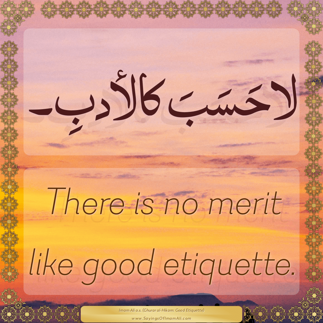 There is no merit like good etiquette.